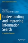 Understanding and Improving Information Search: A Cognitive Approach (Human-Computer Interaction) By Wai Tat Fu (Editor), Herre Van Oostendorp (Editor) Cover Image