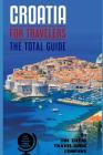 CROATIA FOR TRAVELERS. The total guide: The comprehensive traveling guide for all your traveling needs. By THE TOTAL TRAVEL GUIDE COMPANY Cover Image