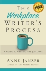 The Workplace Writer's Process: A Guide to Getting the Job Done By Anne H. Janzer Cover Image