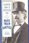 Life as I Find It: A Treasury of Mark Twain Rarities By Charles Neider (Editor) Cover Image