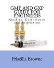 GMP and GXP Guide for Engineers: Quality, Compliance and Inspection By Priscilla Browne Cover Image