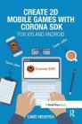 Create 2D Mobile Games with Corona SDK: For IOS and Android By David Mekersa Cover Image