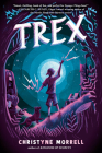 Trex By Christyne Morrell Cover Image