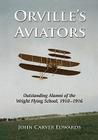 Orville's Aviators: Outstanding Alumni of the Wright Flying School, 1910-1916 By John Carver Edwards Cover Image