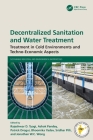 Decentralized Sanitation and Water Treatment: Treatment in Cold Environments and Techno-Economic Aspects By Rajeshwar D. Tyagi (Editor), Ashok Pandey (Editor), Patrick Drogui (Editor) Cover Image