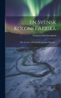 En Svensk Koloni I Afrika: Eller Svenska Afrikanska Kompaniets Historia... By Victor Gottfrid Granlund Cover Image