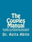 The Couples Manual: A guide to understand and enrich marital and couple relationships By Azita Abtin Psy D. Cover Image