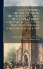 Trial Of The Rev. Stephen H. Tyng, Jr., Rector Of The Church Of The Holy Trinity, New York, In The Chapel Of St. Peter's Church, New York, February, 1 By Stephen Higginson Tyng, Episcopal Church Diocese of New York (Created by) Cover Image