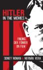 Hitler in the Movies: Finding Der Führer on Film By Sidney Homan, Hernán Vera Cover Image
