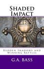 Shaded Impact: Hidden Shadows and Winning Battles By G. a. Bass Cover Image