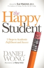 The Happy Student: 5 Steps to Academic Fulfillment and Success Cover Image