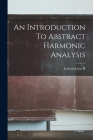 An Introduction To Abstract Harmonic Analysis By Lynn H. Loomis Cover Image