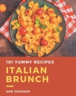 101 Yummy Italian Brunch Recipes: Enjoy Everyday With Yummy Italian Brunch Cookbook! By Ann Johnson Cover Image
