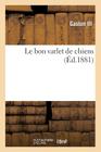 Le Bon Varlet de Chiens (Sciences) By Gaston III Cover Image