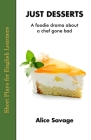 Just Desserts: A foodie drama about a chef gone bad By Alice Savage, Steve Hirschhorn (Foreword by), Walton Burns (Editor) Cover Image