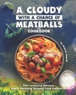 A Cloudy with a Chance of Meatballs Cookbook: Flint Lockwood Diatonic Super Mutating Dynamic Food Replicator By Sharon Powell Cover Image