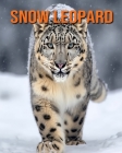 Snow Leopard: Fun Facts Book for Kids with Amazing Photos By Flora Lawrence Cover Image