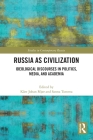 Russia as Civilization: Ideological Discourses in Politics, Media and Academia (Studies in Contemporary Russia) By Kåre Johan Mjør (Editor), Sanna Turoma (Editor) Cover Image