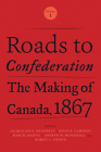 Roads to Confederation: The Making of Canada, 1867, Volume 1 Cover Image
