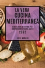 La Vera Cucina Mediterranea 2022: Ricette Sane E Gustose Per Sorprendere I Vostri Ospiti By Giusi Merlino Cover Image