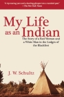 My Life as an Indian: The Story of a Red Woman and a White Man in the Lodges of the Blackfeet By J. W. Schultz Cover Image