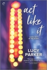 ACT Like It: An Enemies-To-Lovers Romance (London Celebrities #1) By Lucy Parker Cover Image