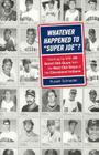Whatever Happened to Super Joe?: Catching Up with 45 Good Old Guys from the Bad Old Days of the Cleveland Indians By Russell Schneider Cover Image
