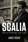 Scalia: Rise to Greatness: 1936 to 1986 By James Rosen Cover Image