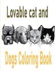 Lovable cat and Dogs Coloring Book: The best friend animal for puppy and kitten adult lover,100 pages Cover Image