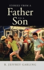 Stories From a Father to a Son By R. Jeffrey Garling Cover Image