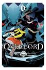 Overlord, Vol. 6 (manga) (Overlord Manga #6) By Kugane Maruyama, Hugin Miyama (By (artist)), so-bin (By (artist)), Satoshi Oshio Cover Image