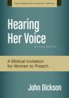 Hearing Her Voice, Revised Edition: A Case for Women Giving Sermons (Fresh Perspectives on Women in Ministry) By John Dickson Cover Image
