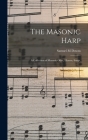 The Masonic Harp: a Collection of Masonic Odes, Hymns, Songs, By Samuel M. Downs Cover Image