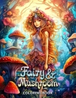 Fairy and Mushroom Coloring Book: Whimsical Worlds: Adult Coloring for Creativity and Calm By Laura Seidel Cover Image