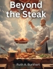Beyond the Steak: Adventures in Meaty Cuisine Cover Image