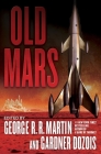 Old Mars By George R. R. Martin (Editor), Gardner Dozois (Editor), Michael Moorcock (Contributions by), Joe R. Lansdale (Contributions by), James S.A. Corey (Contributions by) Cover Image