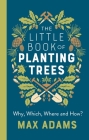 The Little Book of Planting Trees By Max Adams Cover Image