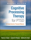 Cognitive Processing Therapy for PTSD: A Comprehensive Therapist Manual By Patricia A. Resick, PhD, ABPP, Candice M. Monson, PhD, Kathleen M. Chard, PhD Cover Image