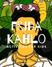 Frida Kahlo: Activities for Kids By Marisa Boan Cover Image