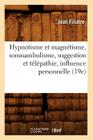 Hypnotisme Et Magnétisme, Somnambulisme, Suggestion Et Télépathie, Influence Personnelle (19e) (Sciences) By Jean Filiatre Cover Image