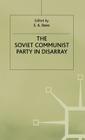 The Soviet Communist Party in Disarray: The XXVIII Congress of the Communist Party of the Soviet Union (Studies in Russian and East European History and Society) By E. Rees, Cristina F. Rosa Cover Image