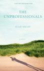 The Unprofessionals: A Novel By Julie Hecht Cover Image