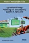 Applications of Image Processing and Soft Computing Systems in Agriculture By Navid Razmjooy (Editor), Vania Vieira Estrela (Editor) Cover Image