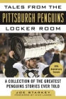 Tales from the Pittsburgh Penguins Locker Room: A Collection of the Greatest Penguins Stories Ever Told (Tales from the Team) By Joe Starkey, Mike Lange (Foreword by) Cover Image