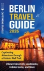 Berlin Travel Guide: Captivating Adventures through a Historic Wall Trail, Vibrant Street Art, Landmarks, Hidden Gems, and More By Captivating Travels Cover Image