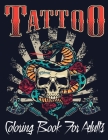 Tattoo Coloring Book For Adults: Over 110 Coloring Pages For Adult Relaxation With Beautiful Modern Tattoo Designs Such As Sugar Skulls, Hearts, Roses By Tattoo Book Cover Image