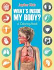 What's Inside My Body? (A Coloring Book) By Jupiter Kids Cover Image