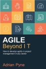 Agile Beyond It: How to Develop Agility in Project Management in Any Sector Cover Image