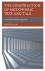 The Construction of Metaphoric Text and Talk: A Discourse Analytic Approach By Meizhen Liao Cover Image