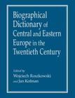 Biographical Dictionary of Central and Eastern Europe in the Twentieth Century By Wojciech Roszkowski, Jan Kofman Cover Image